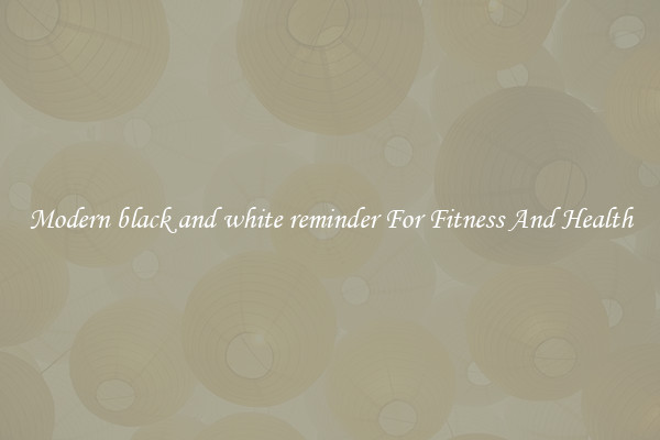 Modern black and white reminder For Fitness And Health