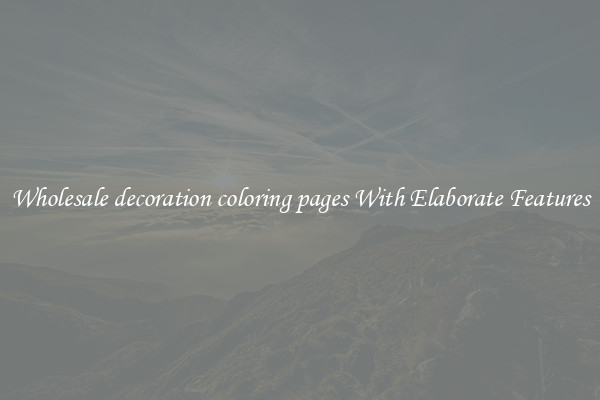 Wholesale decoration coloring pages With Elaborate Features