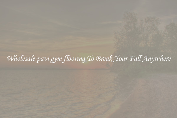 Wholesale pavi gym flooring To Break Your Fall Anywhere