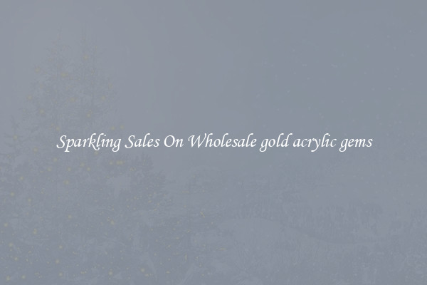 Sparkling Sales On Wholesale gold acrylic gems