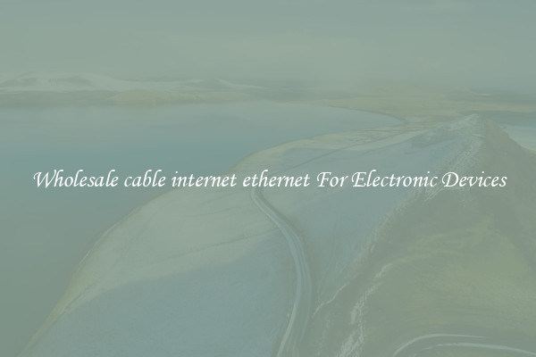 Wholesale cable internet ethernet For Electronic Devices