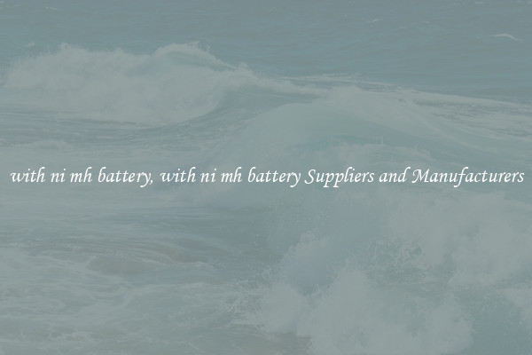 with ni mh battery, with ni mh battery Suppliers and Manufacturers