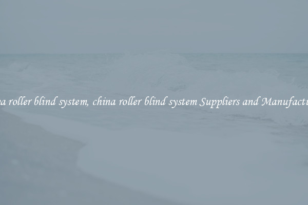 china roller blind system, china roller blind system Suppliers and Manufacturers