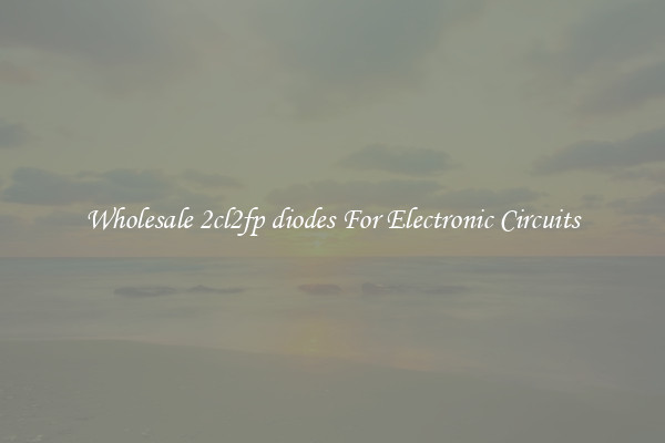Wholesale 2cl2fp diodes For Electronic Circuits