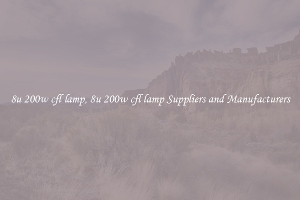 8u 200w cfl lamp, 8u 200w cfl lamp Suppliers and Manufacturers