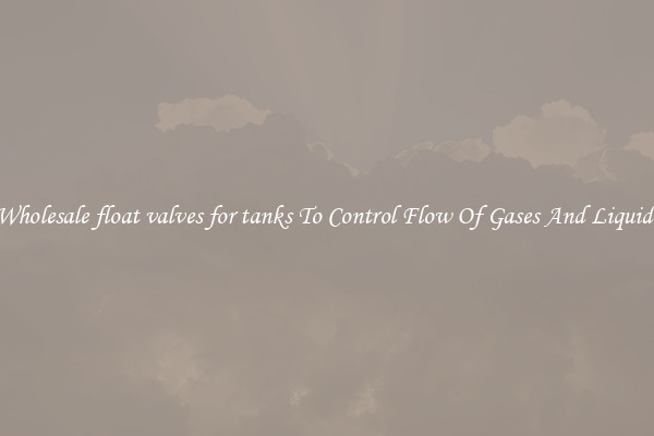Wholesale float valves for tanks To Control Flow Of Gases And Liquids