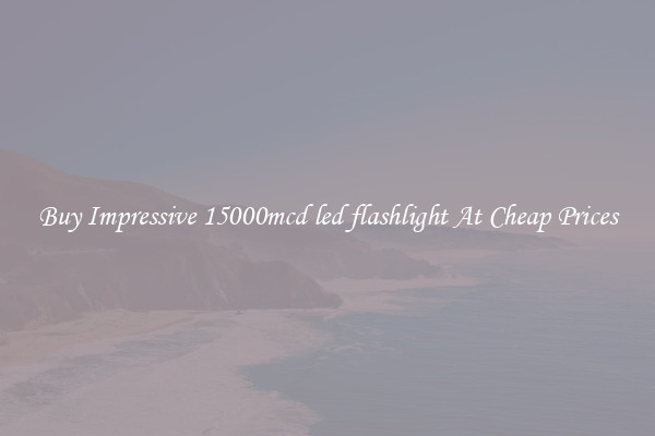 Buy Impressive 15000mcd led flashlight At Cheap Prices