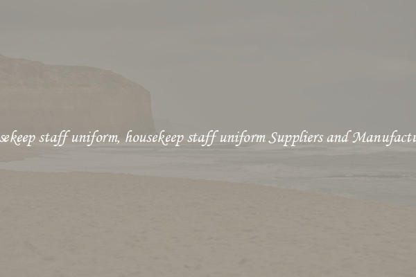 housekeep staff uniform, housekeep staff uniform Suppliers and Manufacturers