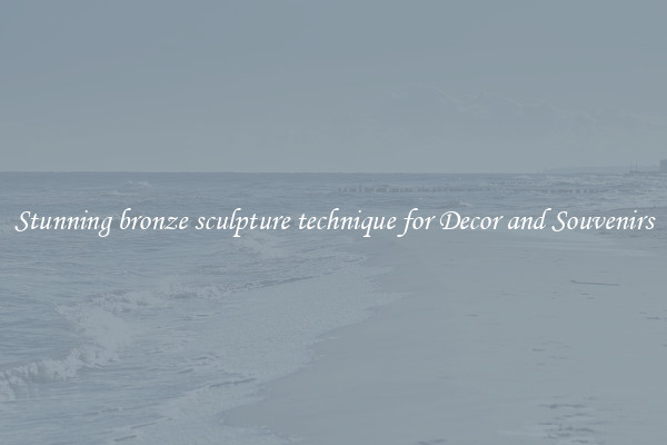 Stunning bronze sculpture technique for Decor and Souvenirs