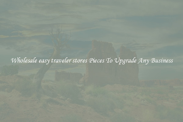 Wholesale easy traveler stores Pieces To Upgrade Any Business
