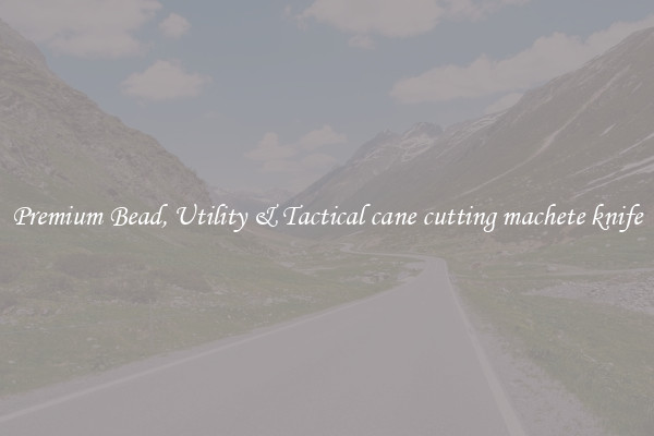 Premium Bead, Utility & Tactical cane cutting machete knife