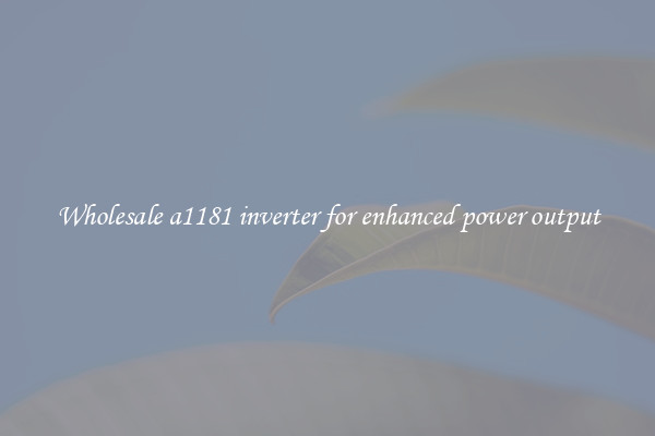 Wholesale a1181 inverter for enhanced power output