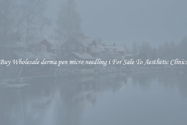 Buy Wholesale derma pen micro needling i For Sale To Aesthetic Clinics
