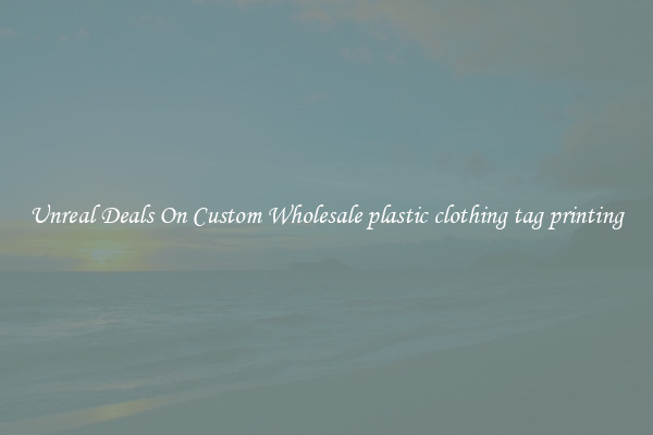 Unreal Deals On Custom Wholesale plastic clothing tag printing
