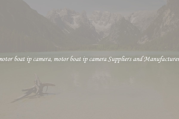 motor boat ip camera, motor boat ip camera Suppliers and Manufacturers