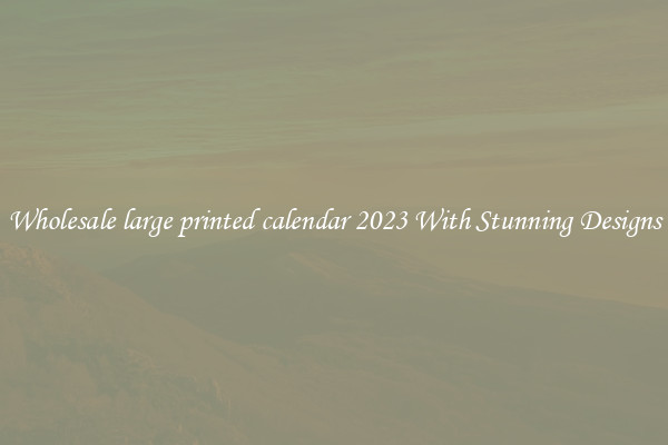Wholesale large printed calendar 2023 With Stunning Designs