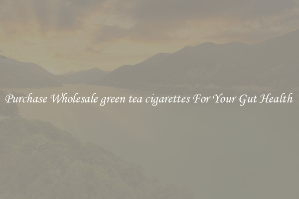 Purchase Wholesale green tea cigarettes For Your Gut Health 