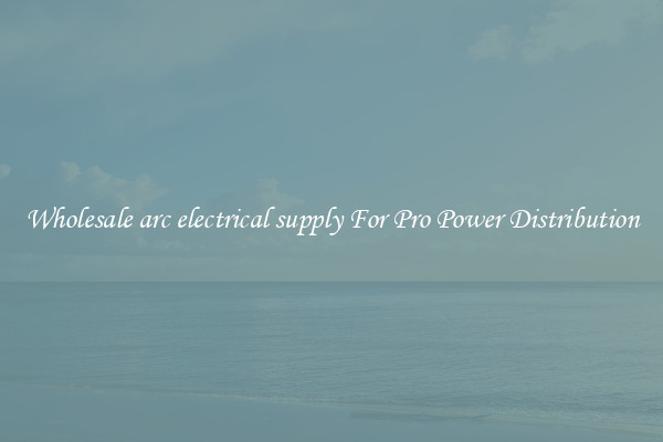 Wholesale arc electrical supply For Pro Power Distribution