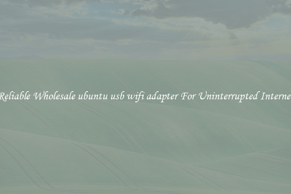 Reliable Wholesale ubuntu usb wifi adapter For Uninterrupted Internet