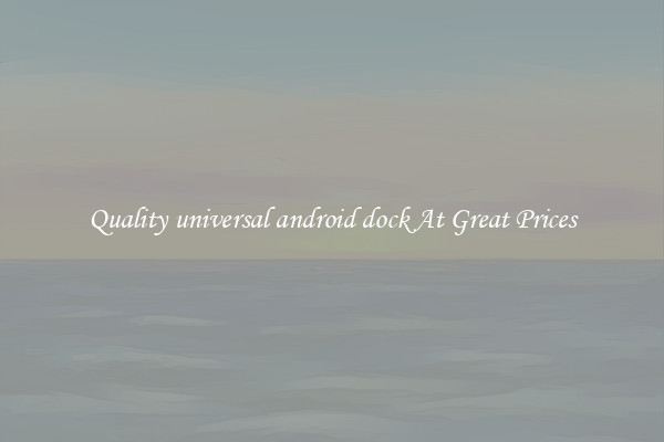 Quality universal android dock At Great Prices