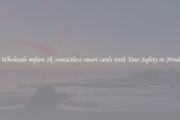 Wholesale mifare 1k contactless smart cards with Your Safety in Mind