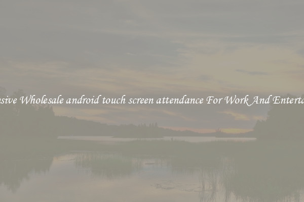 Responsive Wholesale android touch screen attendance For Work And Entertainment