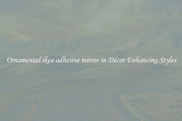 Ornamental ikea adhesive mirror in Décor Enhancing Styles