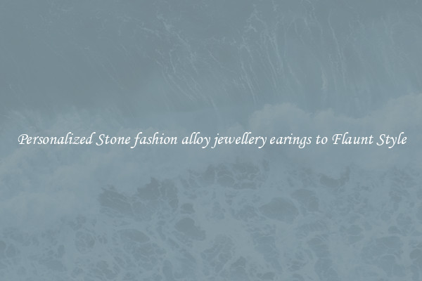 Personalized Stone fashion alloy jewellery earings to Flaunt Style