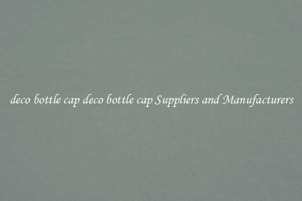 deco bottle cap deco bottle cap Suppliers and Manufacturers