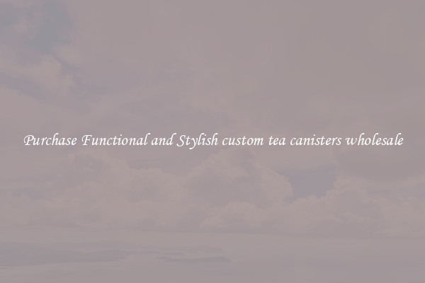 Purchase Functional and Stylish custom tea canisters wholesale
