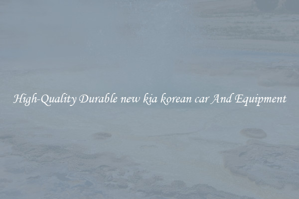 High-Quality Durable new kia korean car And Equipment