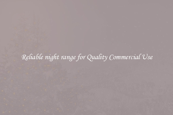 Reliable night range for Quality Commercial Use