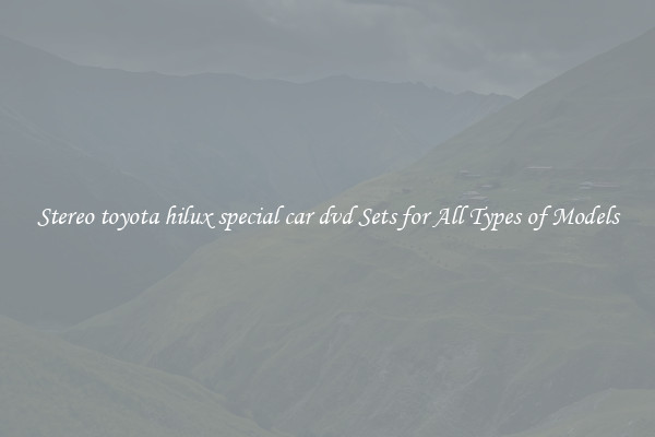 Stereo toyota hilux special car dvd Sets for All Types of Models