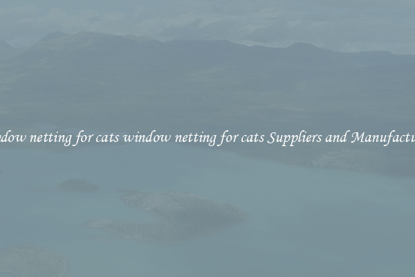 window netting for cats window netting for cats Suppliers and Manufacturers