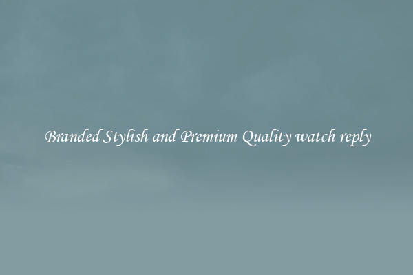 Branded Stylish and Premium Quality watch reply