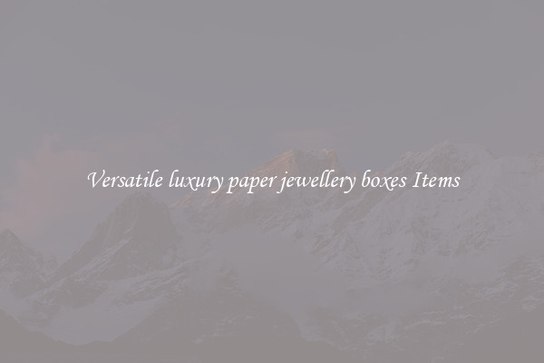 Versatile luxury paper jewellery boxes Items