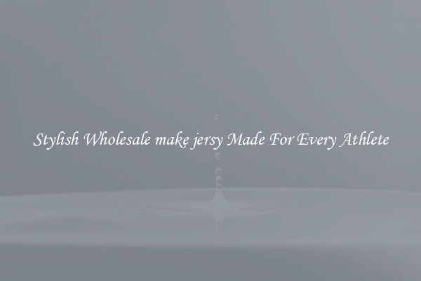 Stylish Wholesale make jersy Made For Every Athlete