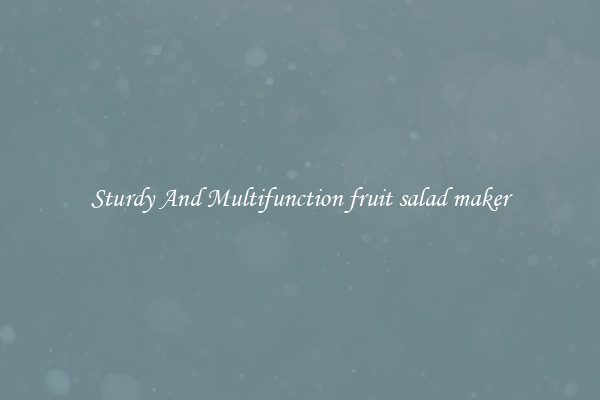 Sturdy And Multifunction fruit salad maker