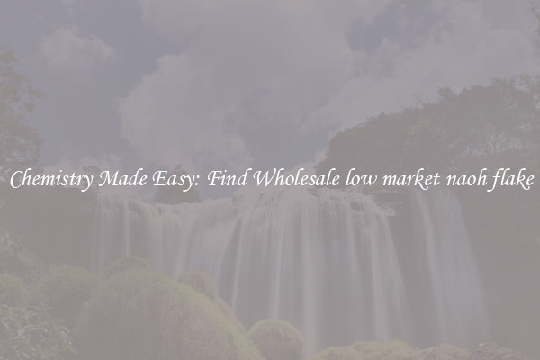 Chemistry Made Easy: Find Wholesale low market naoh flake