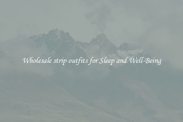 Wholesale strip outfits for Sleep and Well-Being