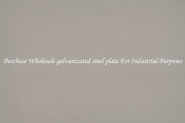 Purchase Wholesale galvanizated steel plate For Industrial Purposes