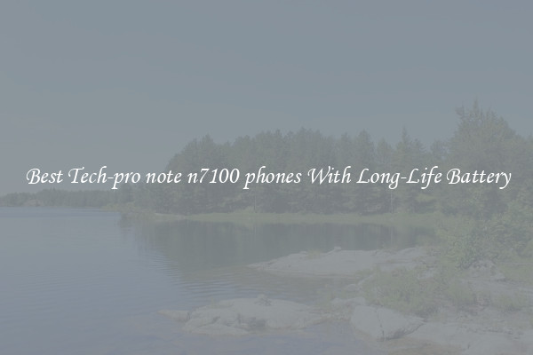 Best Tech-pro note n7100 phones With Long-Life Battery
