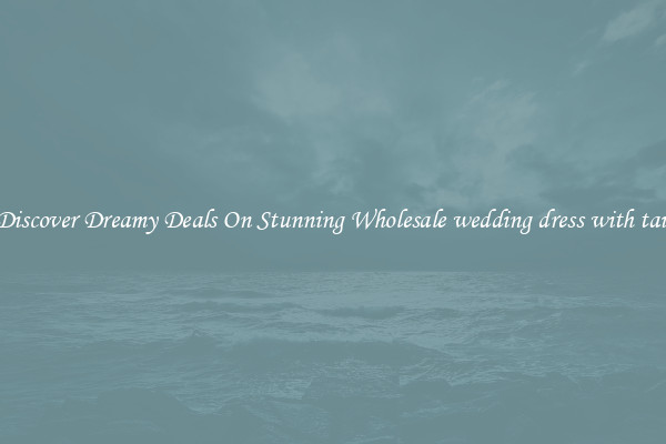 Discover Dreamy Deals On Stunning Wholesale wedding dress with tail