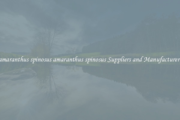 amaranthus spinosus amaranthus spinosus Suppliers and Manufacturers