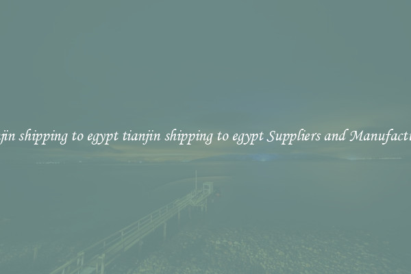 tianjin shipping to egypt tianjin shipping to egypt Suppliers and Manufacturers