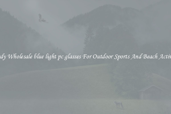 Trendy Wholesale blue light pc glasses For Outdoor Sports And Beach Activities