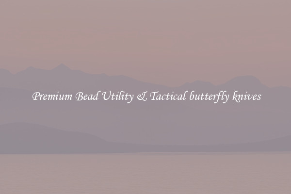 Premium Bead Utility & Tactical butterfly knives
