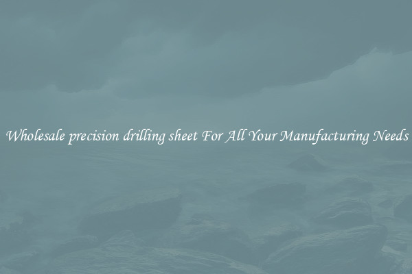Wholesale precision drilling sheet For All Your Manufacturing Needs