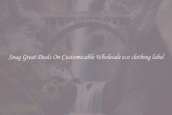 Snag Great Deals On Customizable Wholesale eco clothing label