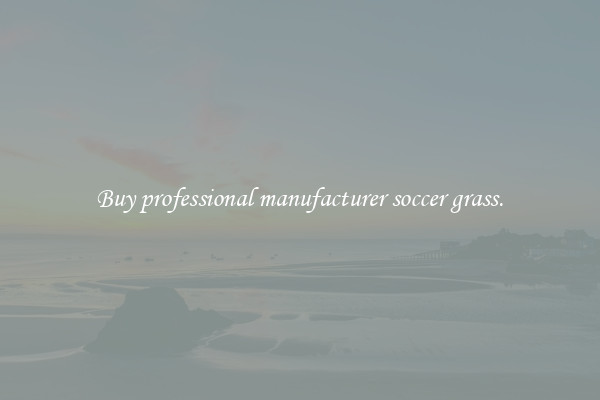 Buy professional manufacturer soccer grass.